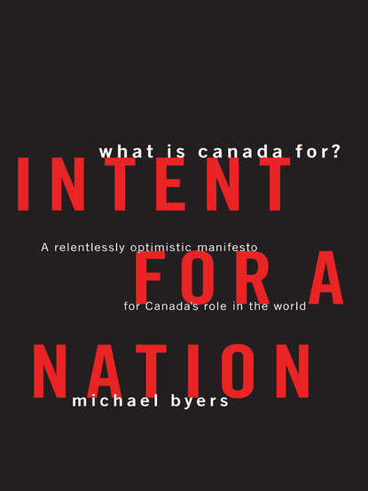 Michael  Byers - Intent For A Nation: What is Canada For