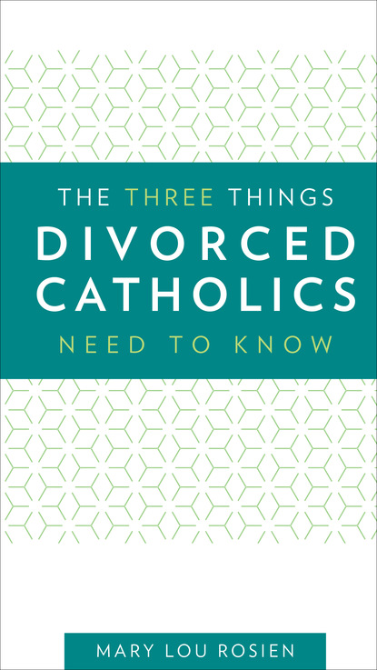 Mary Lou Rosien - The Three Things Divorced Catholics Needs to Know