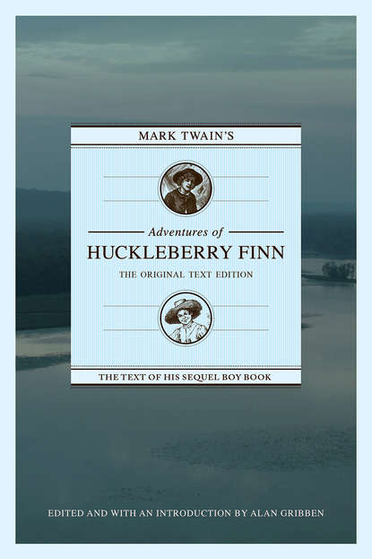 Alan Gribben - Mark Twain's Adventures of Huckleberry Finn: The Original Text Edition