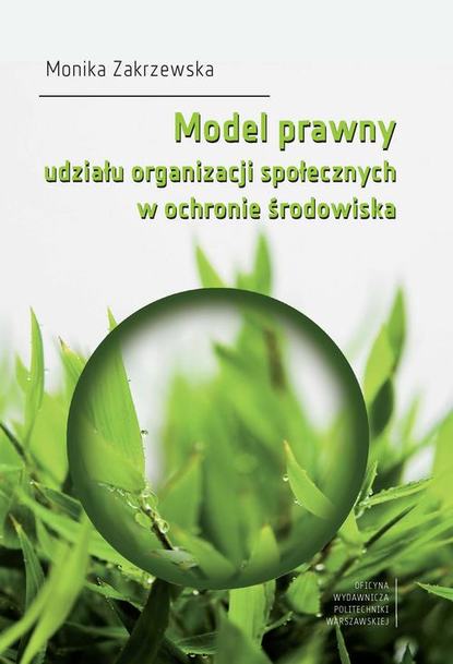 Monika Zakrzewska - Model prawny udziału organizacji społecznych w ochronie środowiska