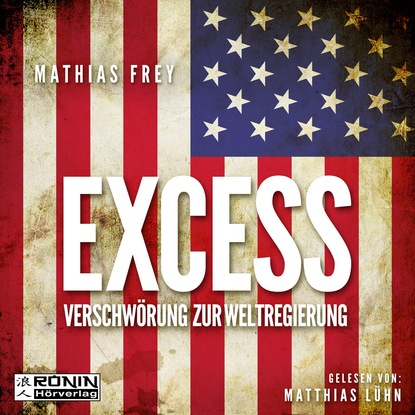 Excess - Verschwörung zur Weltregierung (Ungekürzt) (Mathias Frey). 
