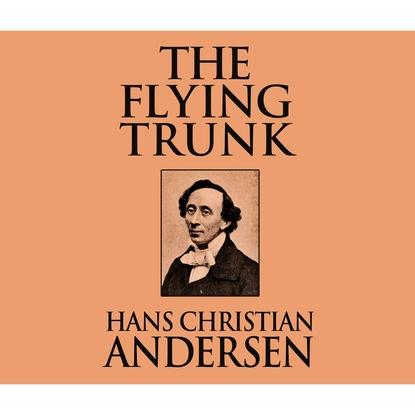 Ганс Христиан Андерсен - The Flying Trunk (Unabridged)
