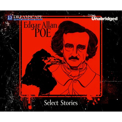 Эдгар Аллан По - Select Stories of Edgar Allan Poe (Unabridged)