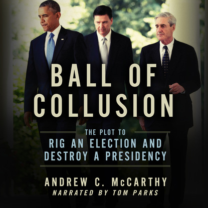 Ксюша Ангел - Ball of Collusion - The Plot to Rig an Election and Destroy a Presidency (Unabridged)