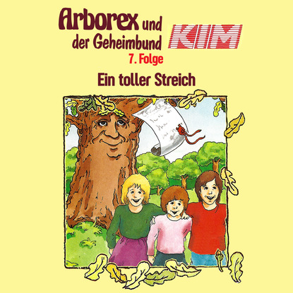 

Arborex und der Geheimbund KIM, Folge 7: Ein toller Streich