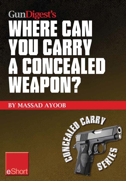 

Gun Digest’s Where Can You Carry a Concealed Weapon eShort