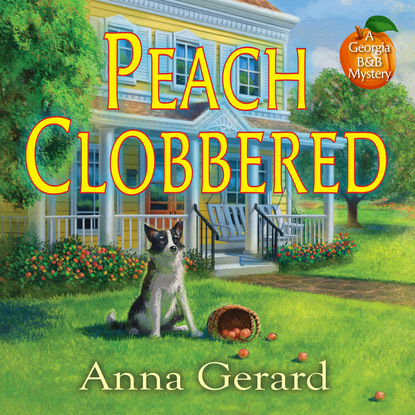 Anna Gerard — Peach Clobbered - A Georgia B&B Mystery, Book 1 (Unabridged)