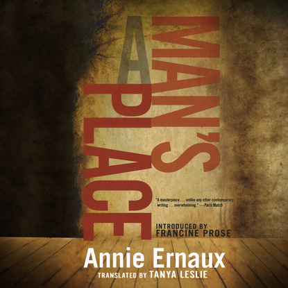 Annie  Ernaux - A Man's Place (Unabridged)