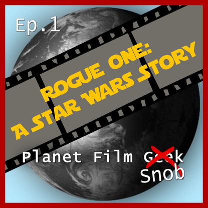 Ксюша Ангел - Planet Film Snob, PFS Episode 1: Rogue One - A Star Wars Story