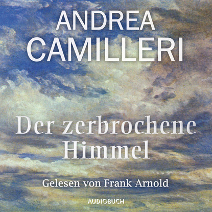Андреа Камиллери - Der zerbrochene Himmel (Gekürzt)
