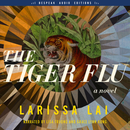 The Tiger Flu - A Novel (Unabridged) (Larissa Lai). 