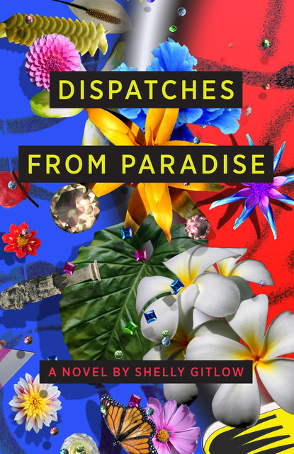 Shelly Gitlow - Dispatches From Paradise