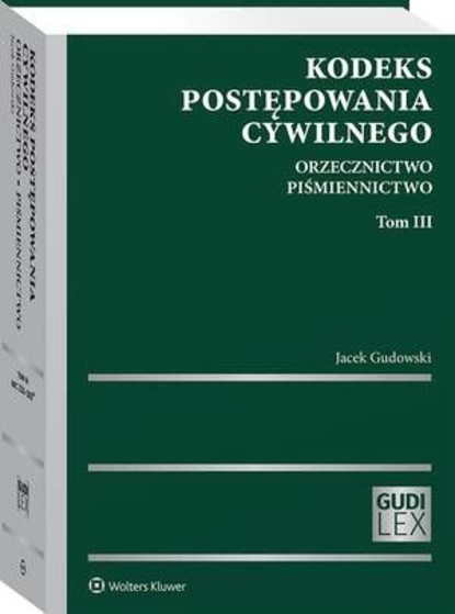Jacek Gudowski - Kodeks postępowania cywilnego. Orzecznictwo. Piśmiennictwo. Tom III