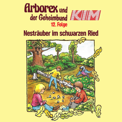 

Arborex und der Geheimbund KIM, Folge 12: Nesträuber im schwarzen Ried