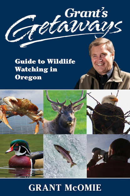 Grant McOmie Grant's Getaways: Guide to Wildlife Watching in Oregon grant mcomie grant s getaways guide to wildlife watching in oregon