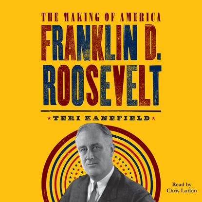 Ксюша Ангел - Franklin D. Roosevelt - Making of America, Book 5 (Unabridged)