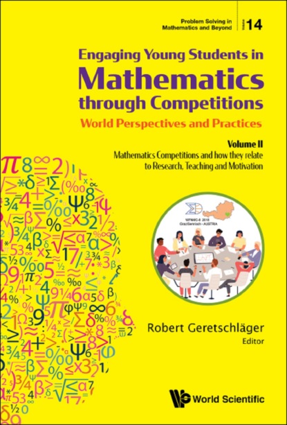 Группа авторов - Engaging Young Students In Mathematics Through Competitions - World Perspectives And Practices: Volume Ii - Mathematics Competitions And How They Relate To Research, Teaching And Motivation