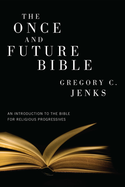 Gregory C. Jenks - The Once and Future Bible