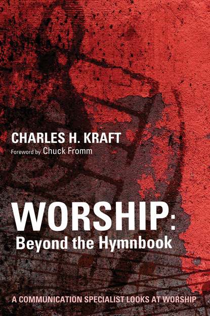 Charles H. Kraft - Worship: Beyond the Hymnbook