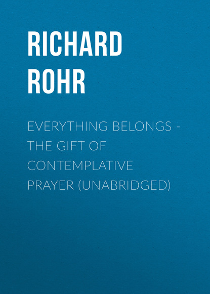 Richard Rohr - Everything Belongs - The Gift of Contemplative Prayer (Unabridged)