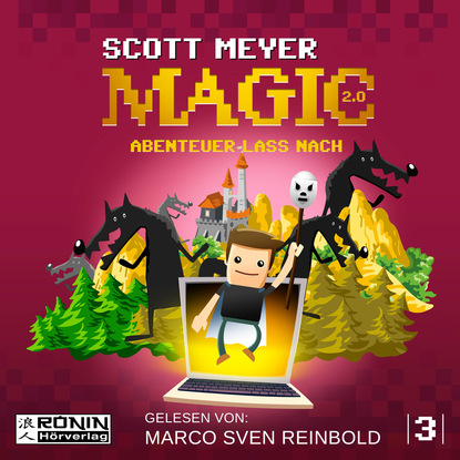 Scott  Meyer - Abenteuer lass nach - Magic 2.0, Band 3 (ungekürzt)