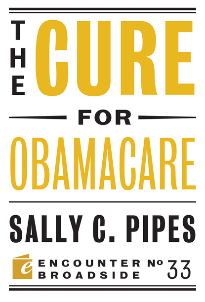 Sally C. Pipes - The Cure for Obamacare