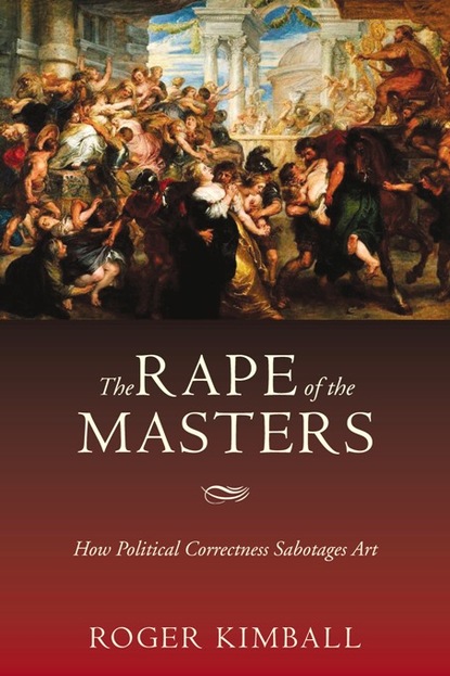 Roger Kimball - The Rape of the Masters