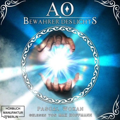 Bewahrer des Lichts - AO, Band 1 (Ungekürzt) - Pascal Wokan
