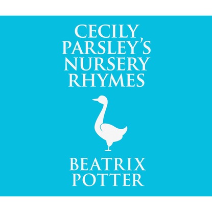 Beatrix Potter - Cecily Parsley's Nursery Rhymes (Unabridged)
