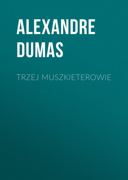 Александр Дюма — Trzej muszkieterowie