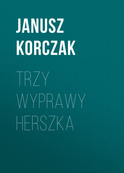 Trzy wyprawy Herszka (Janusz Korczak). 