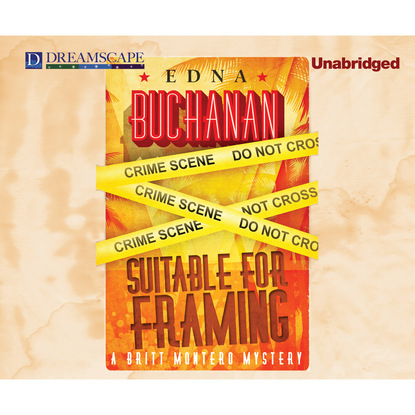 Edna Buchanan — Suitable for Framing - A Britt Montero Mystery 3 (Unabridged)