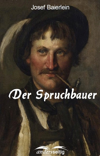 Der Spruchbauer (Josef Baierlein). 