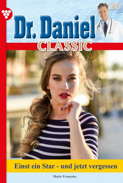 Marie Francoise - Dr. Daniel Classic 53 – Arztroman