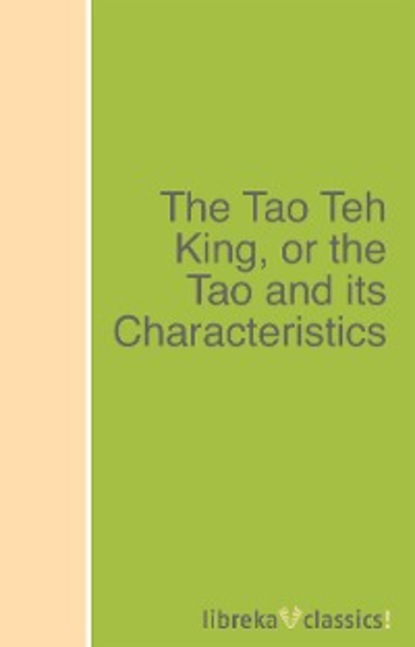 Laozi - The Tao Teh King, or the Tao and its Characteristics