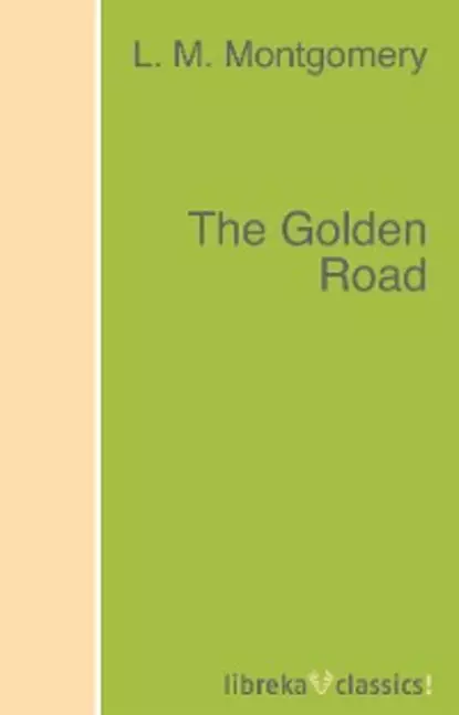 Обложка книги The Golden Road, L. M. Montgomery