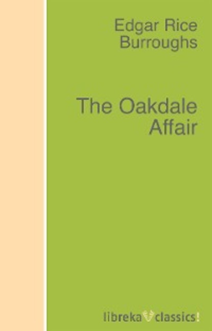 Edgar Rice Burroughs - The Oakdale Affair