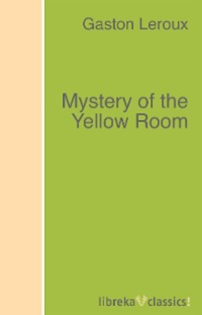 Гастон Леру - Mystery of the Yellow Room