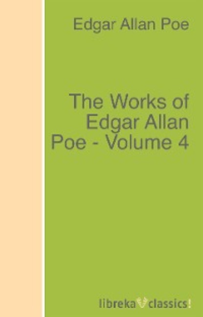 Эдгар Аллан По - The Works of Edgar Allan Poe - Volume 4
