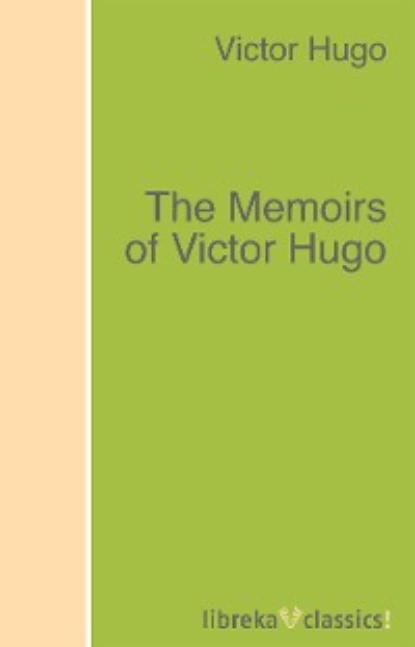 Обложка книги The Memoirs of Victor Hugo, Victor Hugo