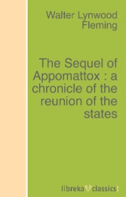 Обложка книги The Sequel of Appomattox : a chronicle of the reunion of the states, Walter L. Fleming