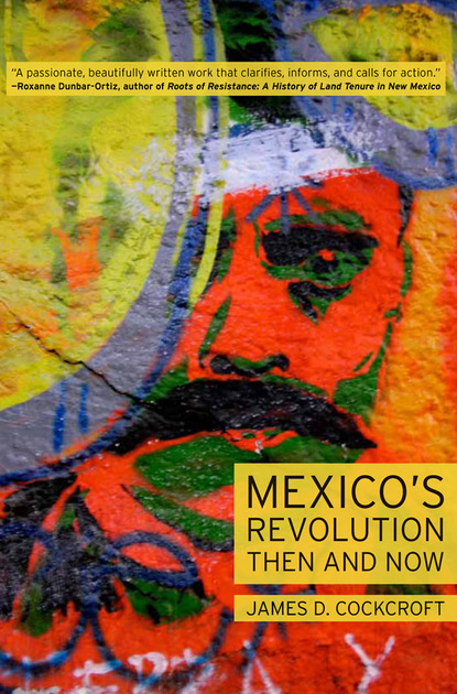 James D. Cockcroft - Mexico’s Revolution Then and Now