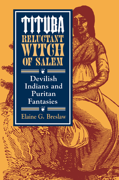 Elaine G. Breslaw - Tituba, Reluctant Witch of Salem