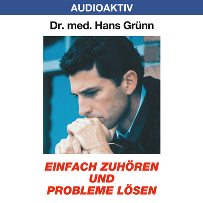 Einfach zuhören und Probleme lösen - Dr. Hans Grünn