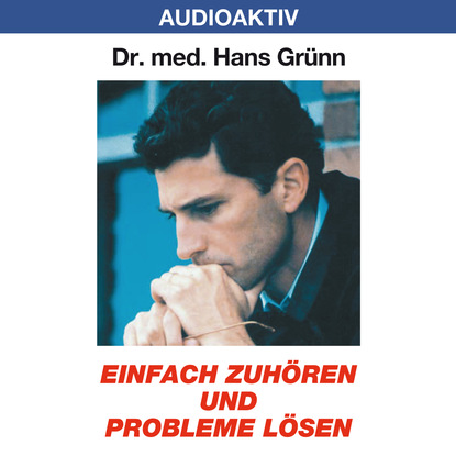 Einfach zuhören und Probleme lösen (Dr. Hans Grünn). 