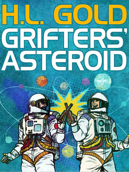 H. L. Gold - Grifters' Asteroid