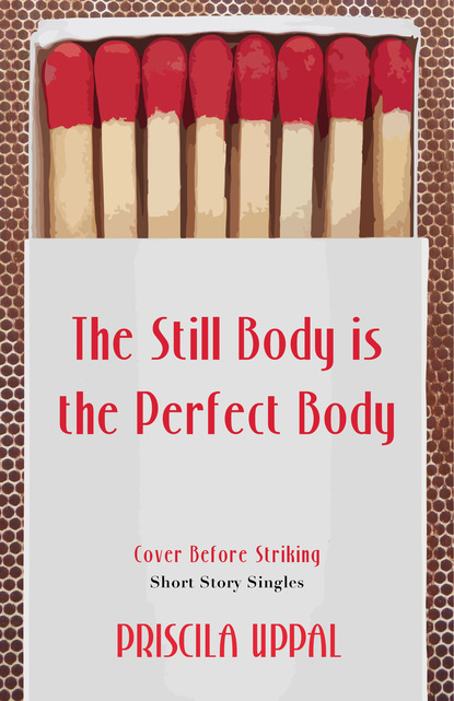 Priscila Uppal - The Still Body Is the Perfect Body