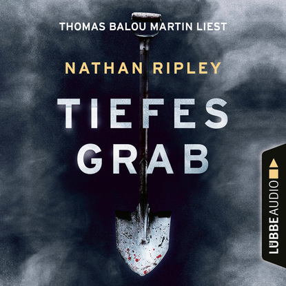 Nathan Ripley — Tiefes Grab - Jeder Held hat eine dunkle Seite. Man muss nur tief genug graben (Ungek?rzt)