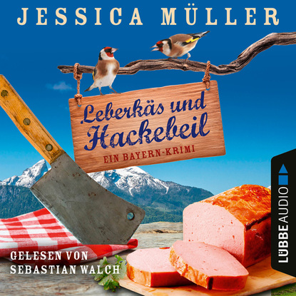 Jessica M?ller — Leberk?s und Hackebeil - Ein Bayern-Krimi - Hauptkommissar Hirschberg, Band 2 (Ungek?rzt)