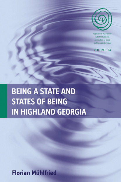 Florian Mühlfried - Being a State and States of Being in Highland Georgia